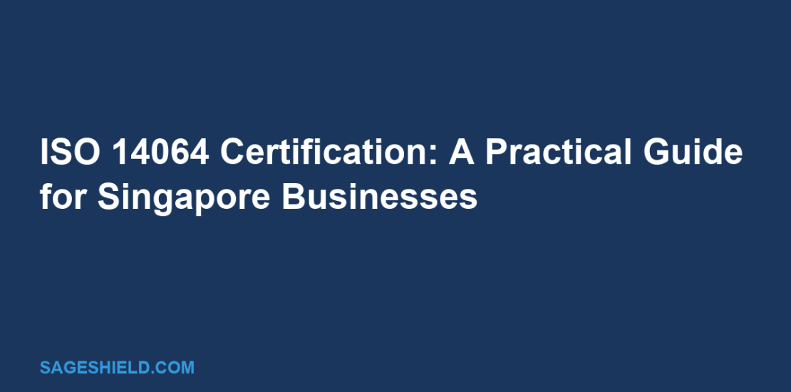 ISO 14064 Certification: A Practical Guide for Singapore Businesses