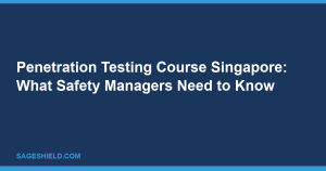 img_1792101714_822 Penetration Testing Course Singapore: What Safety Managers Need to Know