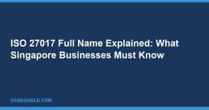 img_1792533718_729 ISO 27017 Full Name Explained: What Singapore Businesses Must Know